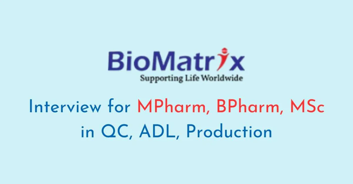 Interview for MPharm, BPharm, MSc in QC, ADL, Production at BioMatrix Healthcare
