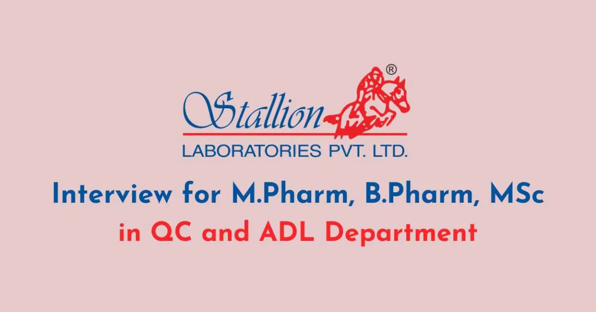Interview for M.Pharm, B.Pharm, MSc in QC and ADL Department at Stallion Laboratories