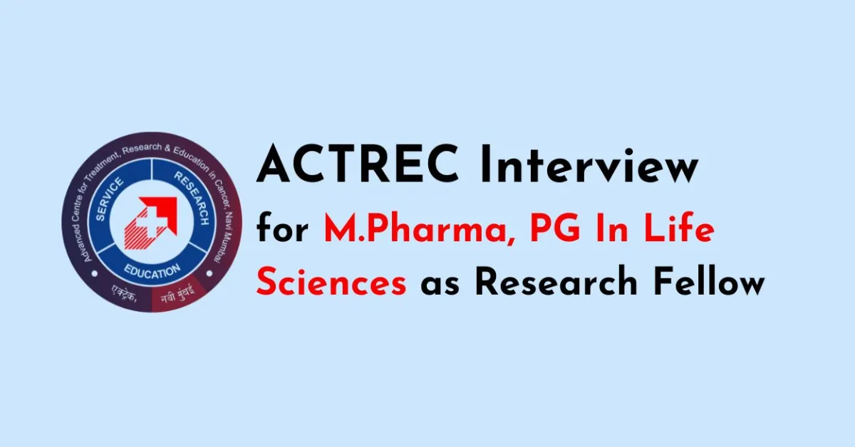 Interview for M.Pharma, PG In Life Sciences as Research Fellow at ACTREC