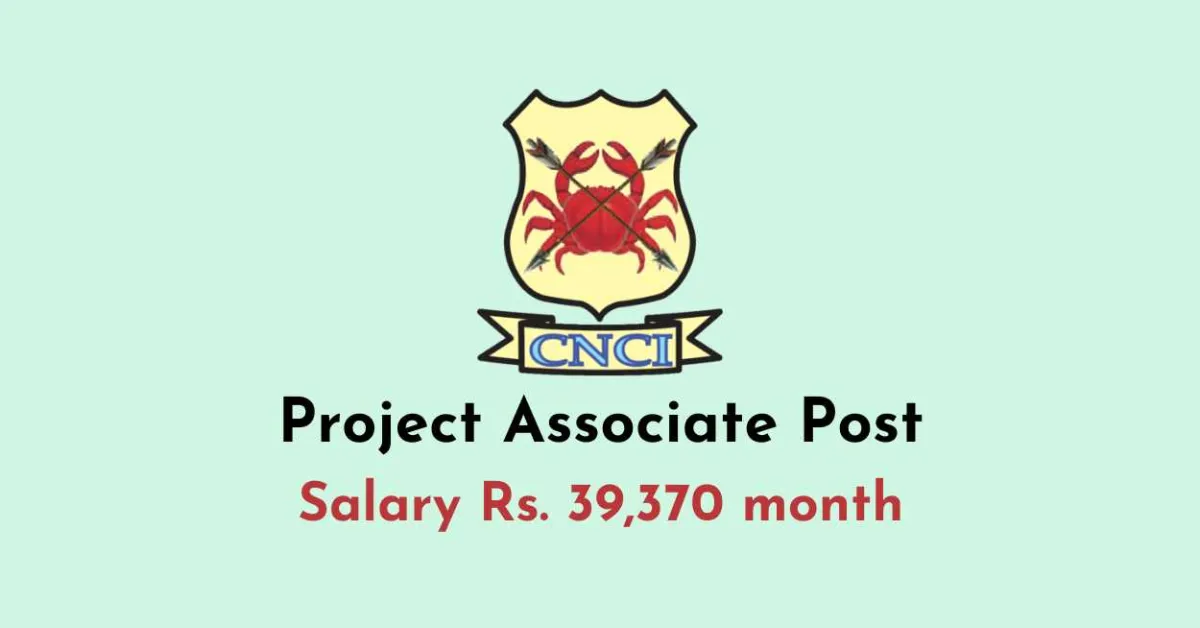 Invites application for the post of Project Associate at CNCI