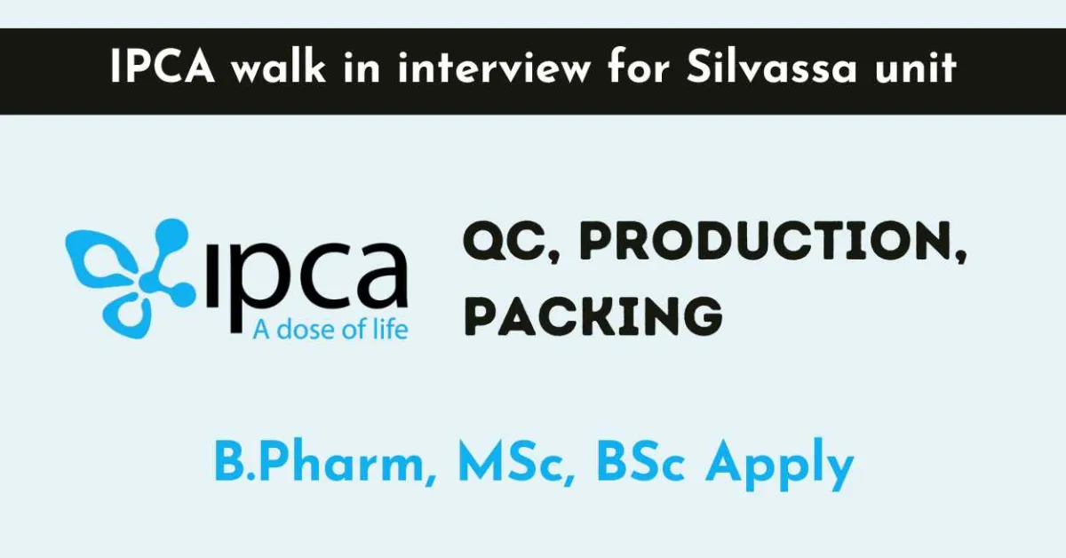 IPCA walk in interview for Silvassa unit for QC, Production, Packing departments