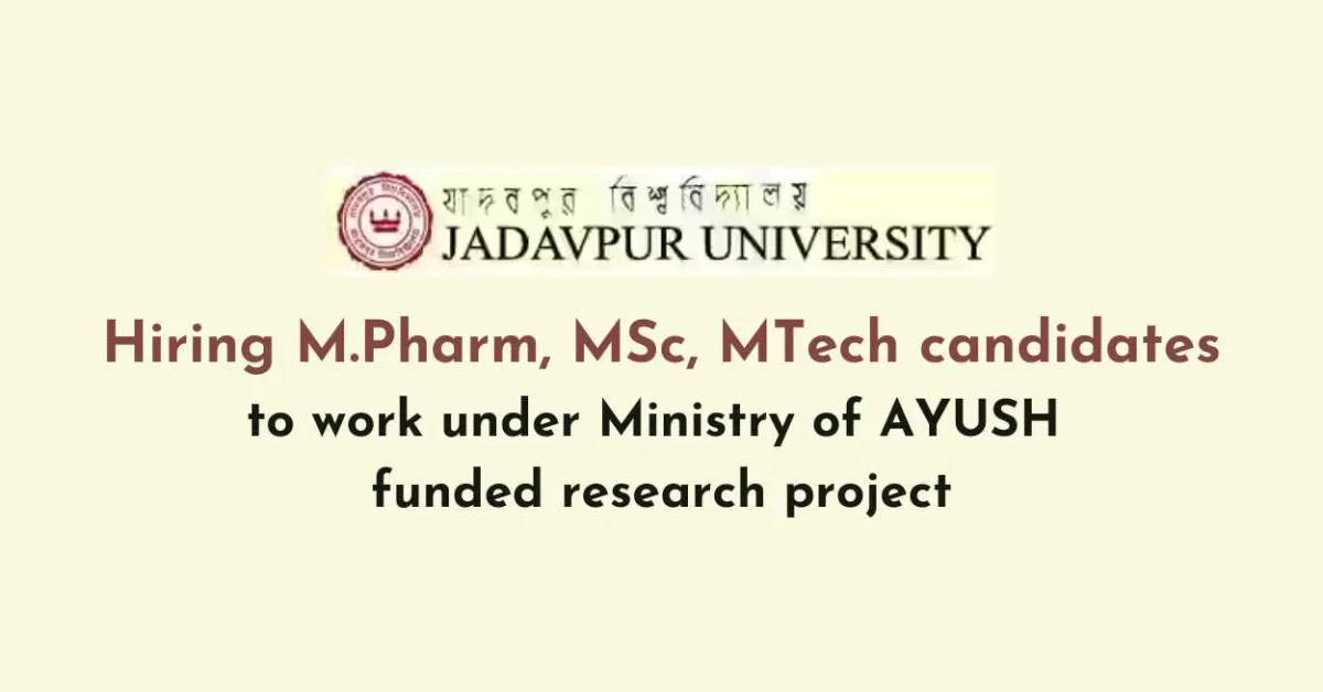 Jadavpur University Hiring M.Pharm, MSc, MTech candidates to work under Ministry of AYUSH funded research project