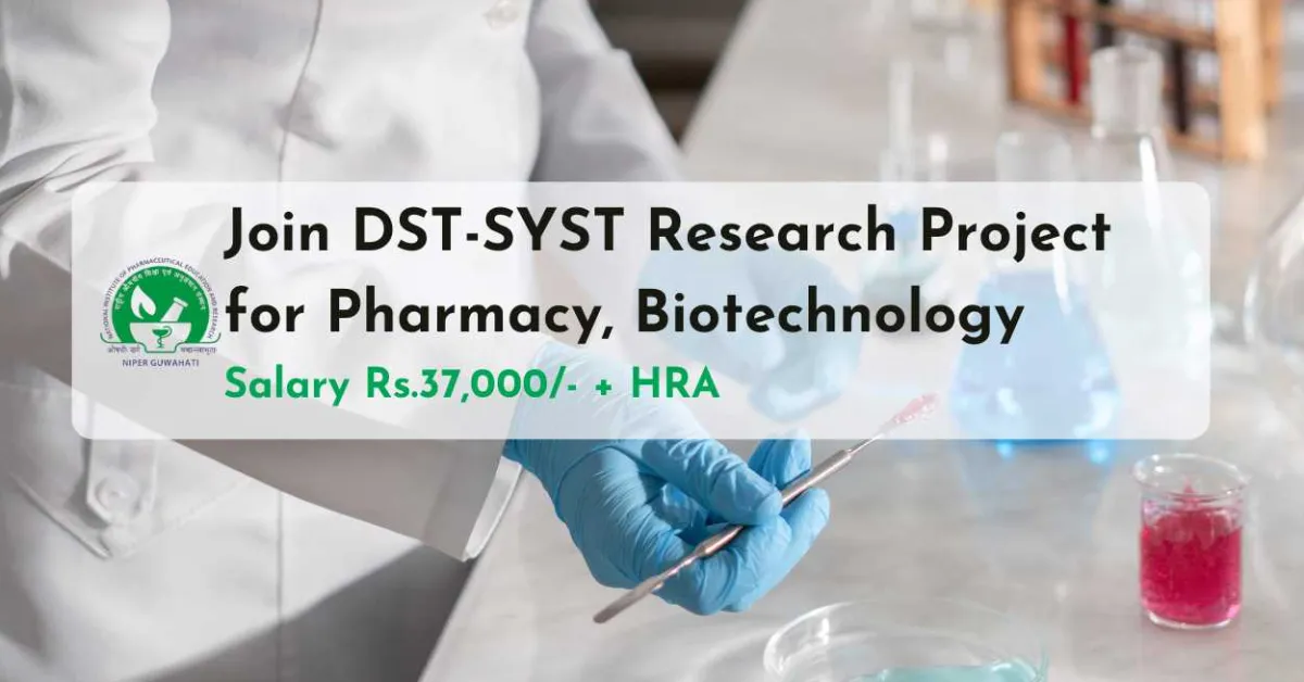 Join DST-SYST Research Project for Pharmacy, Biotechnology in NIPER