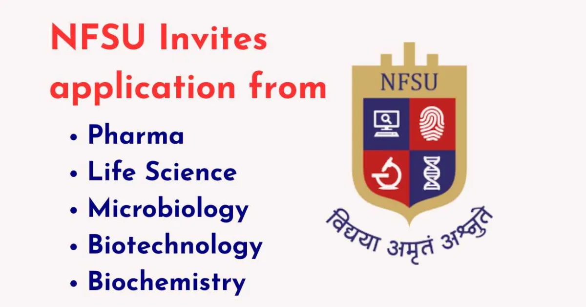 NFSU Invites application from Pharma, Life Science, Microbiology, Biotechnology, Biochemistry candidates