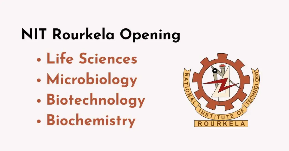 Opening for Life Sciences, Microbiology, Biotechnology, Biochemistry at NIT Rourkela