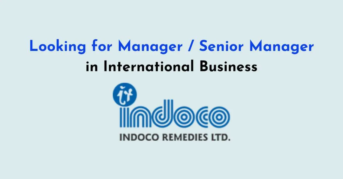 Indoco Remedies looking for Manager / Senior Manager in International Business