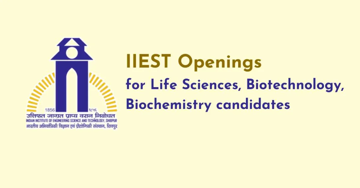 Openings for Life Sciences, Biotechnology, Biochemistry candidates at IIEST