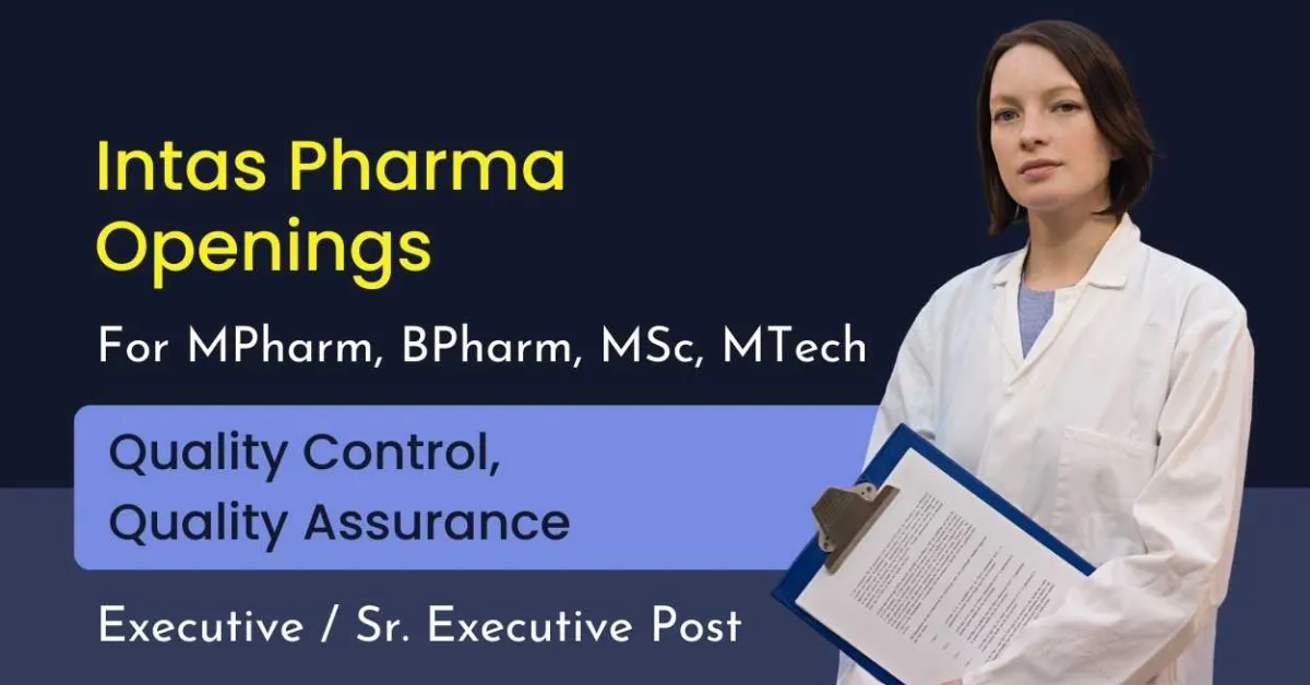 Openings for MPharm, BPharm, MSc, MTech in QA, QC at Intas Pharma