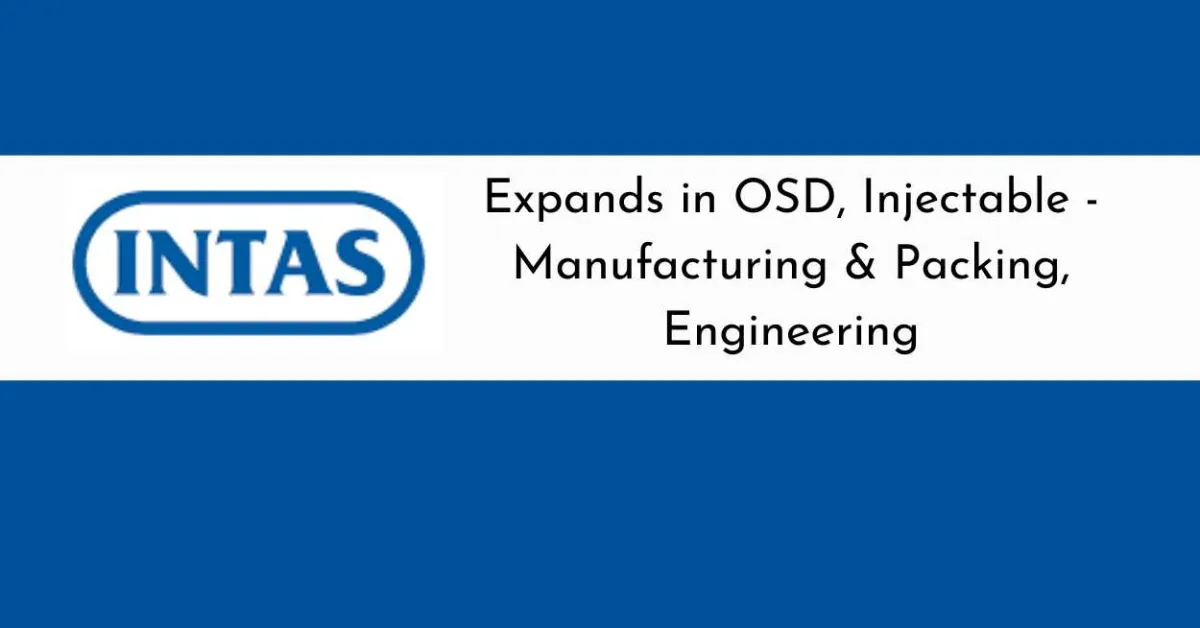 Intas expands in OSD, Injectable - Manufacturing & Packing, Engineering