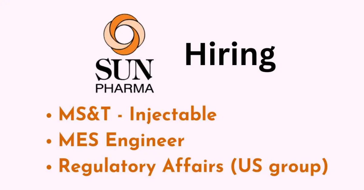 Sun Pharma Hiring MPharm candidates in Regulatory Affairs, MS&T, MES