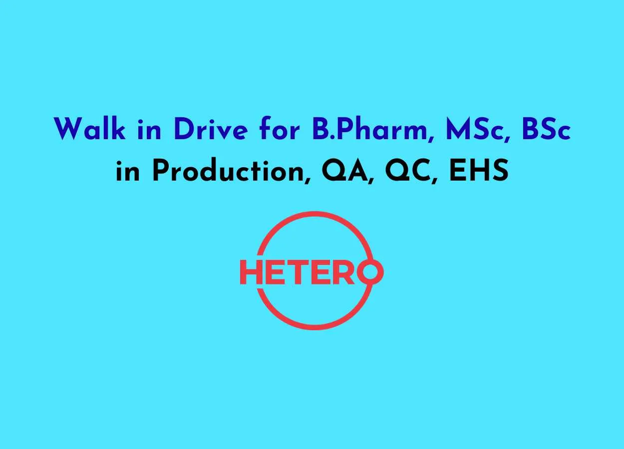Walk in Drive for B.Pharm, MSc, BSc in Production, QA, QC, EHS at Hetero