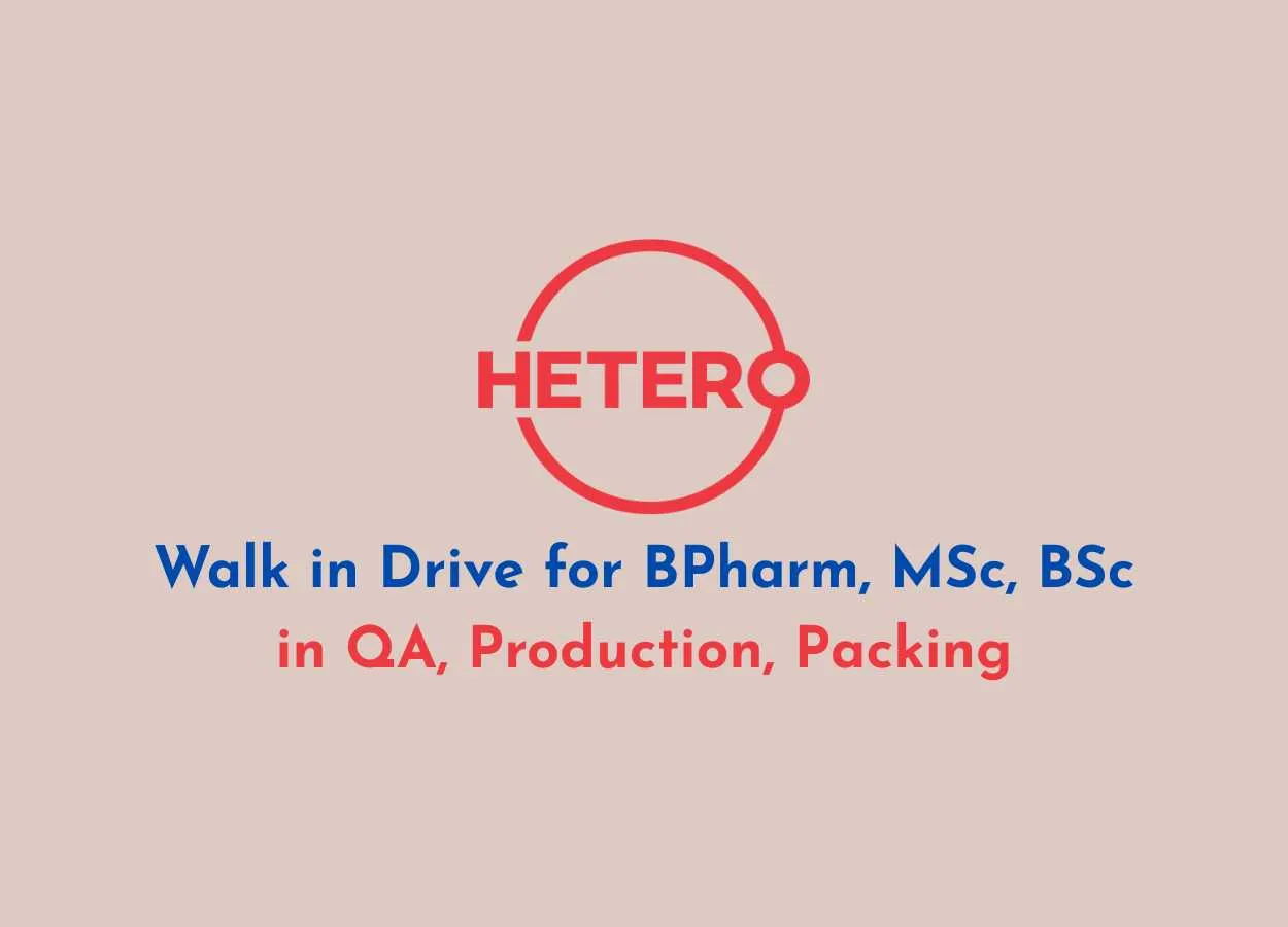 Walk in Drive for BPharm, MSc, BSc in QA, Production, Packing at Hetero