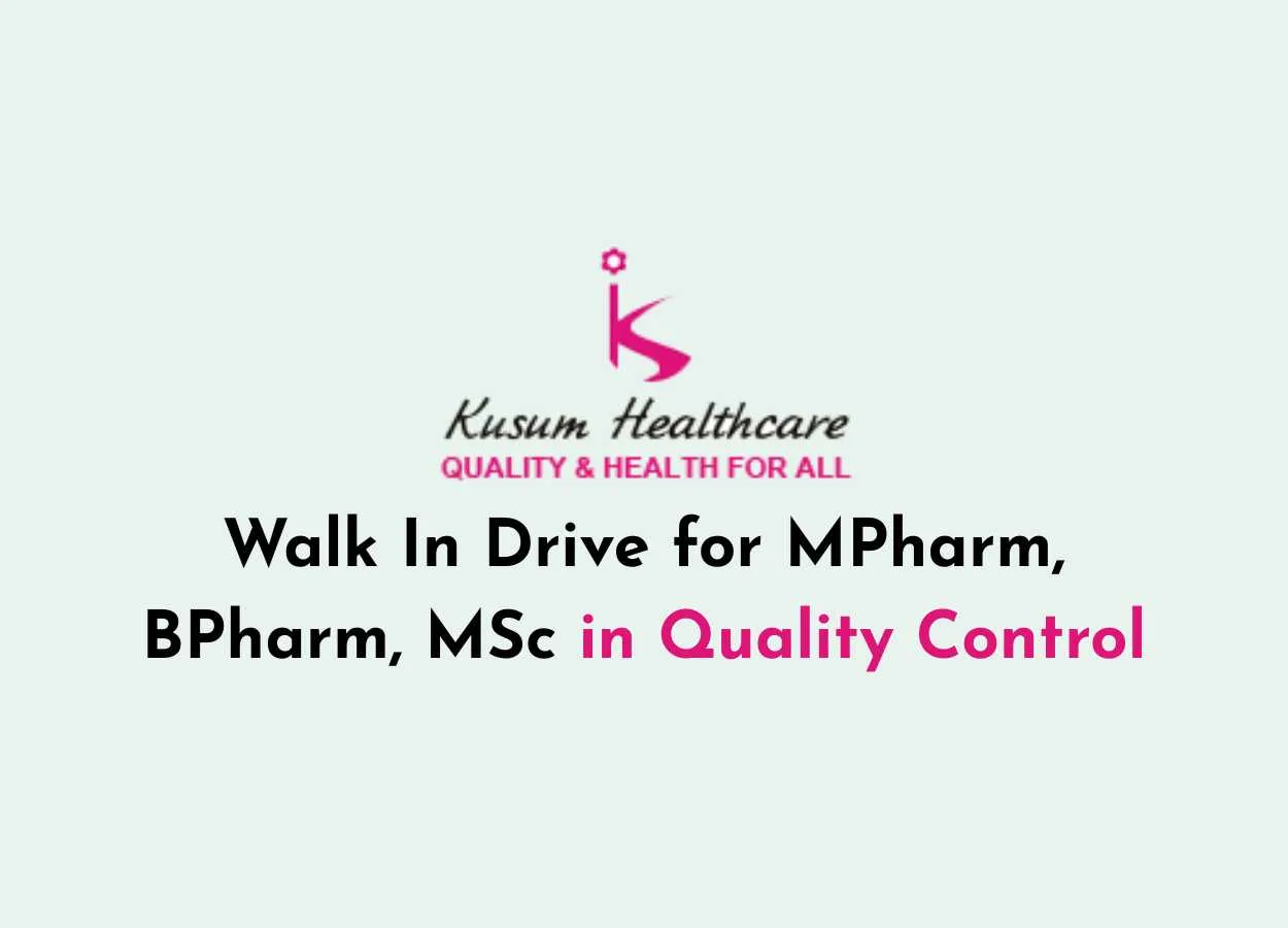 Walk In Drive for MPharm, BPharm, MSc in Quality Control at Kusum Healthcare