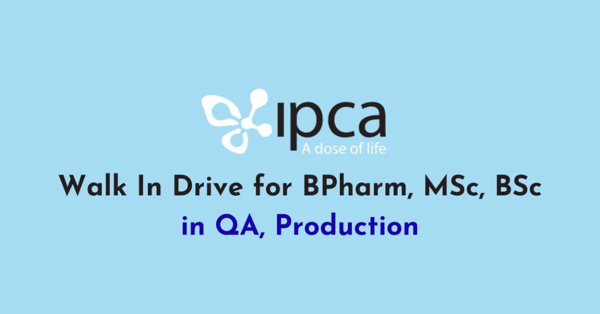 Walk In Drive for BPharm, MSc, BSc in QA, Production at Ipca Laboratories