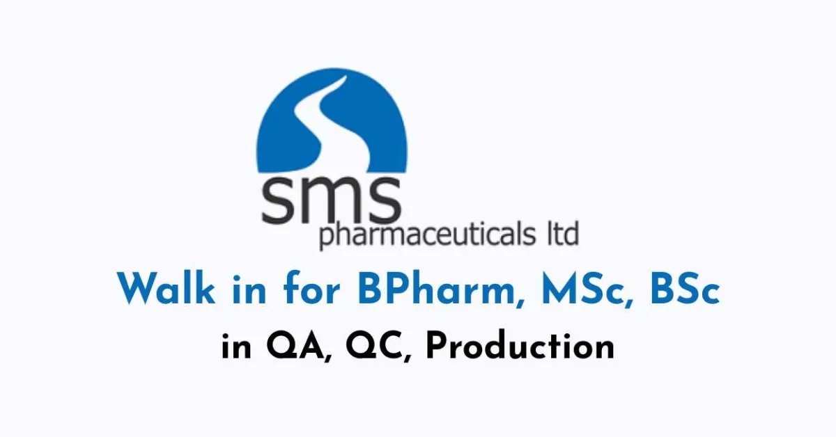 Walk in for BPharm, MSc, BSc in QA, QC, Production at SMS Pharmaceuticals