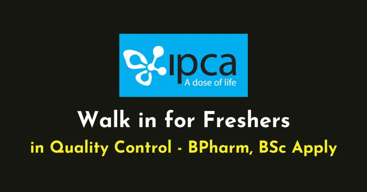 Walk in for Freshers in Quality Control at Ipca Laboratories