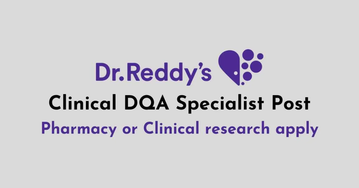 Work as Clinical DQA Specialist at Dr. Reddy’s Laboratories