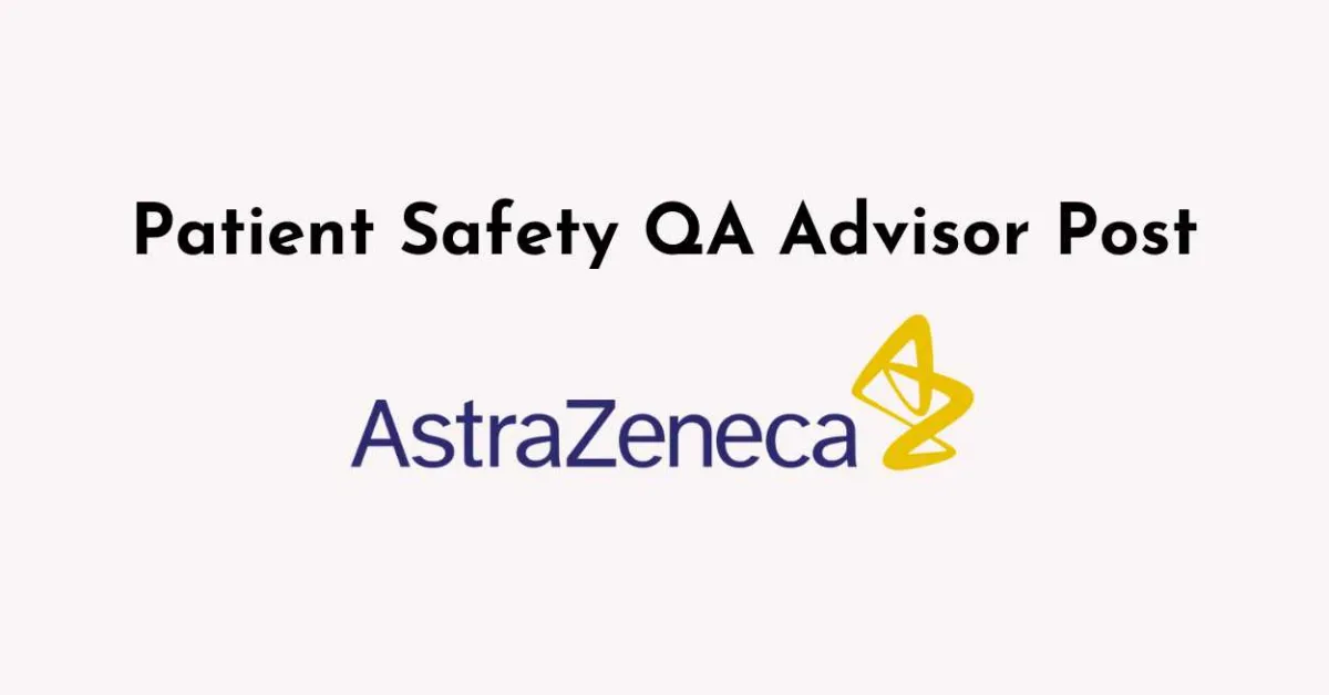 Work as Patient Safety QA Advisor at AstraZeneca
