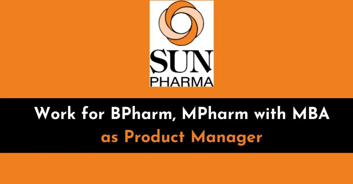 Work for BPharm, MPharm with MBA as Product Manager at Sun Pharma