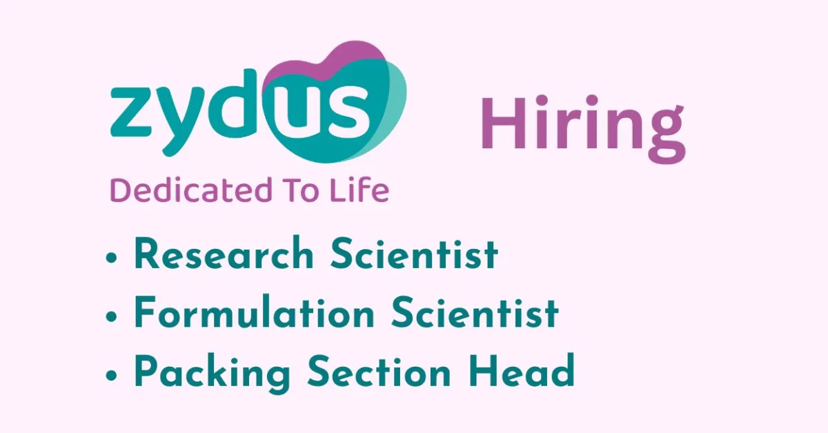 Zydus Lifesciences Hiring Research Scientist, Formulation Scientist, Packing Section Head