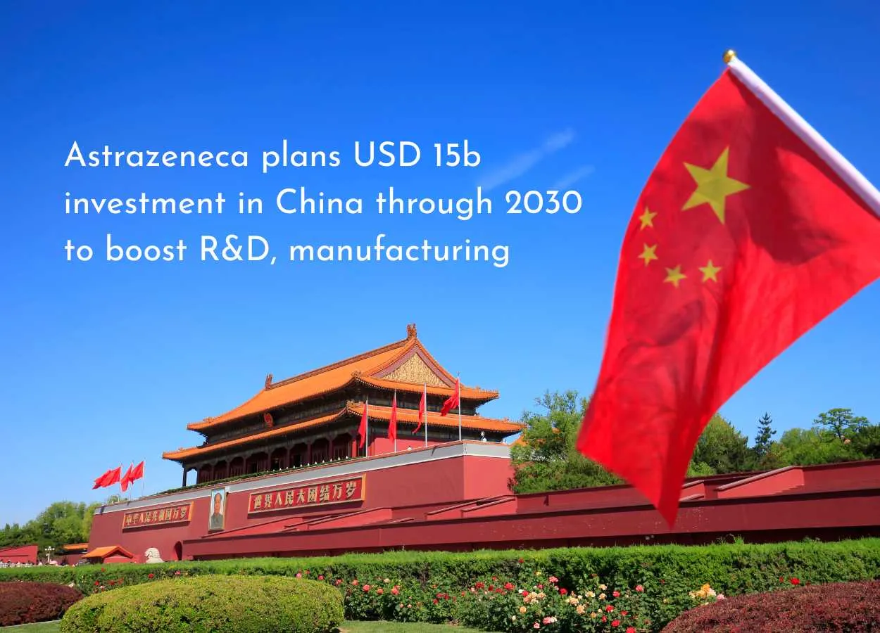 Astrazeneca plans USD 15b investment in China through 2030 to boost R&D, manufacturing