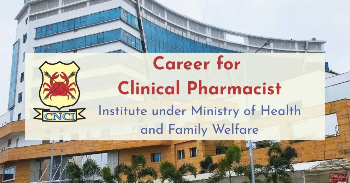 Career for Clinical Pharmacist at CNCI, Institute under Ministry of Health and Family Welfare