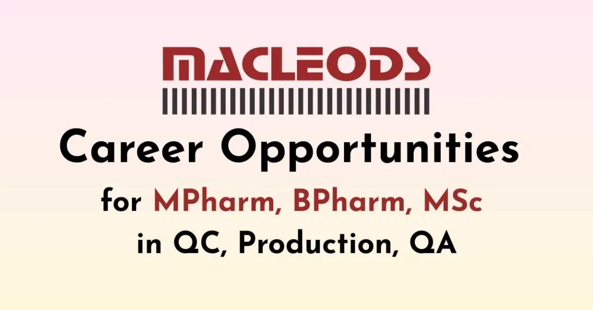 Career Opportunities for MPharm, BPharm, MSc in QC, Production, QA at Macleods