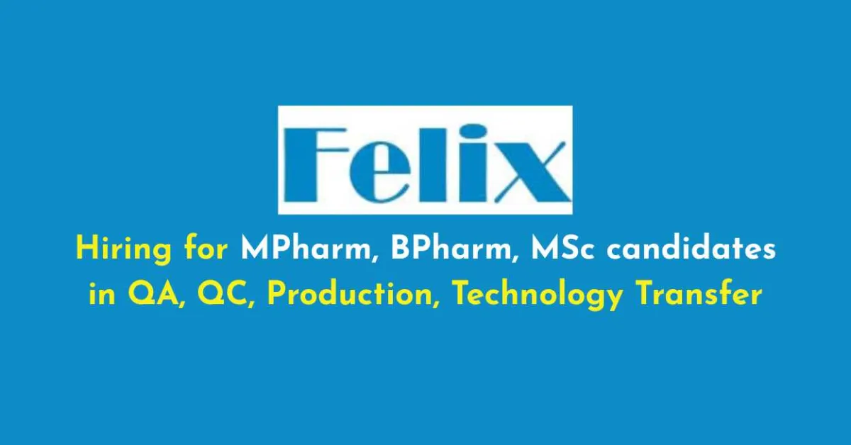 Felix Generics Hiring for MPharm, BPharm, MSc candidates in QA, QC, Production, Technology Transfer