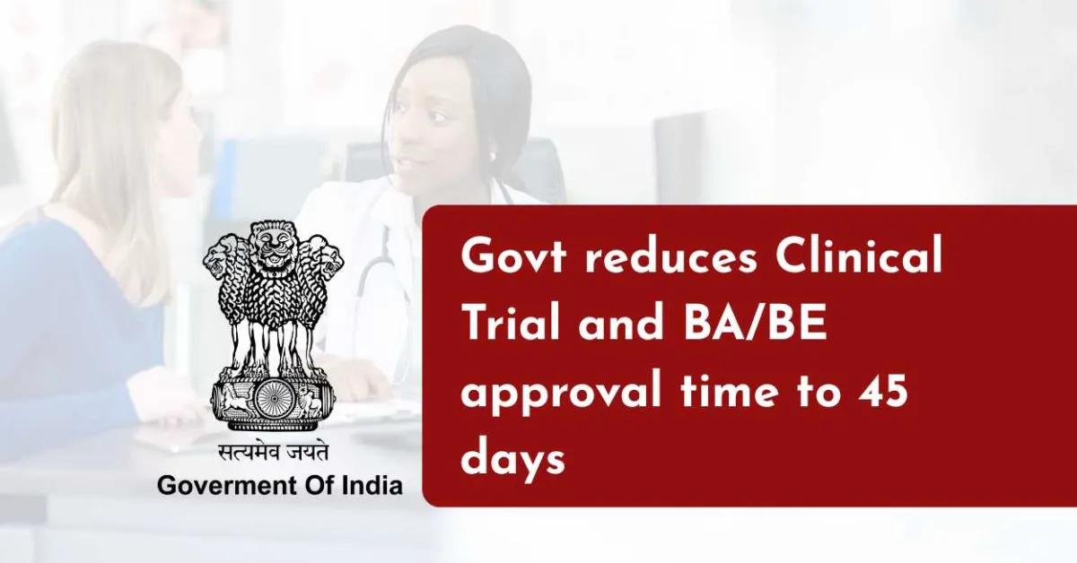 Government reduces Clinical Trial and BA/BE approval time to 45 days