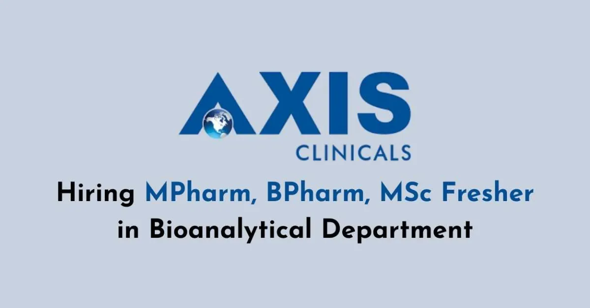 Hiring MPharm, BPharm, MSc Fresher in Bioanalytical Department at AXIS CLINICALS