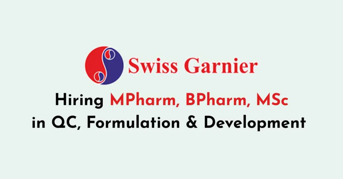 Hiring MPharm, BPharm, MSc in QC, Formulation & Development at Swiss Garniers
