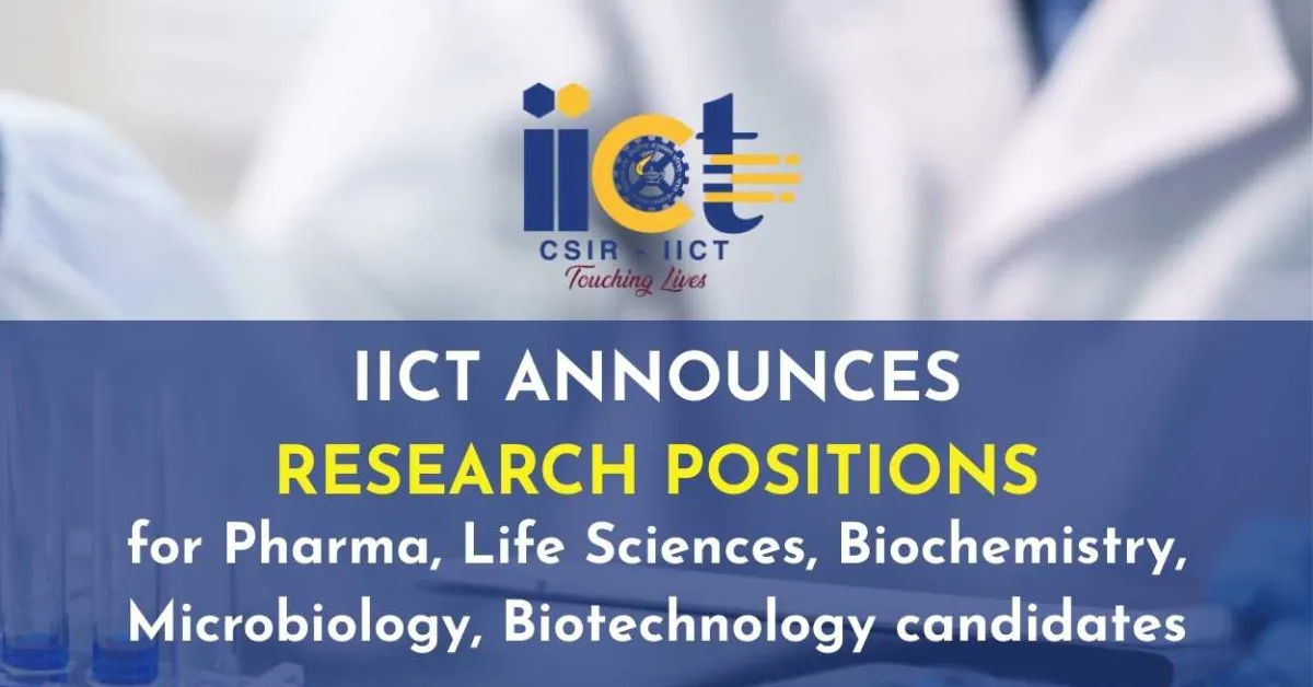 IICT Announces Research Positions for Pharma, Life Sciences, Biochemistry, Microbiology, Biotechnology candidates