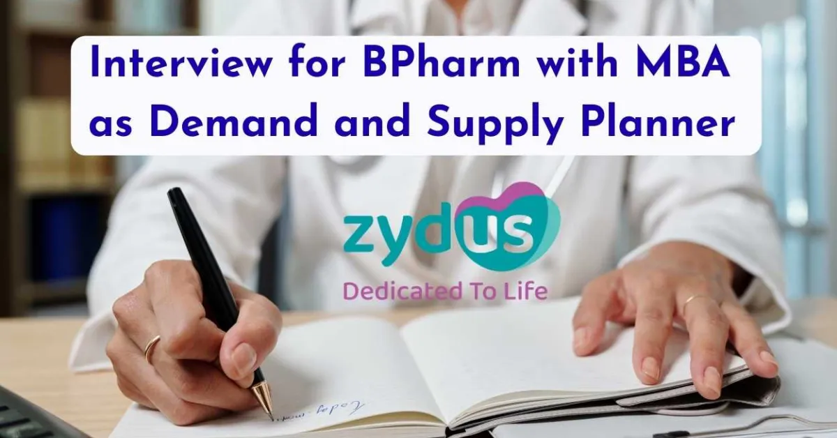 Interview for BPharm with MBA as Demand and Supply Planner at Zydus Lifesciences