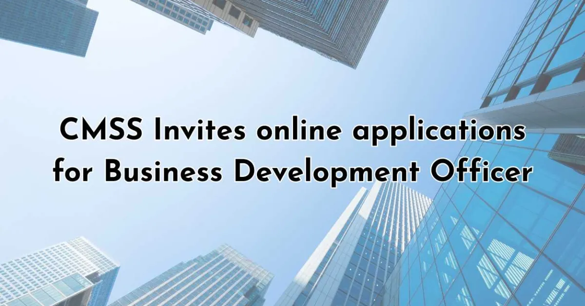 Invites online applications for Business Development Officer at CMSS 