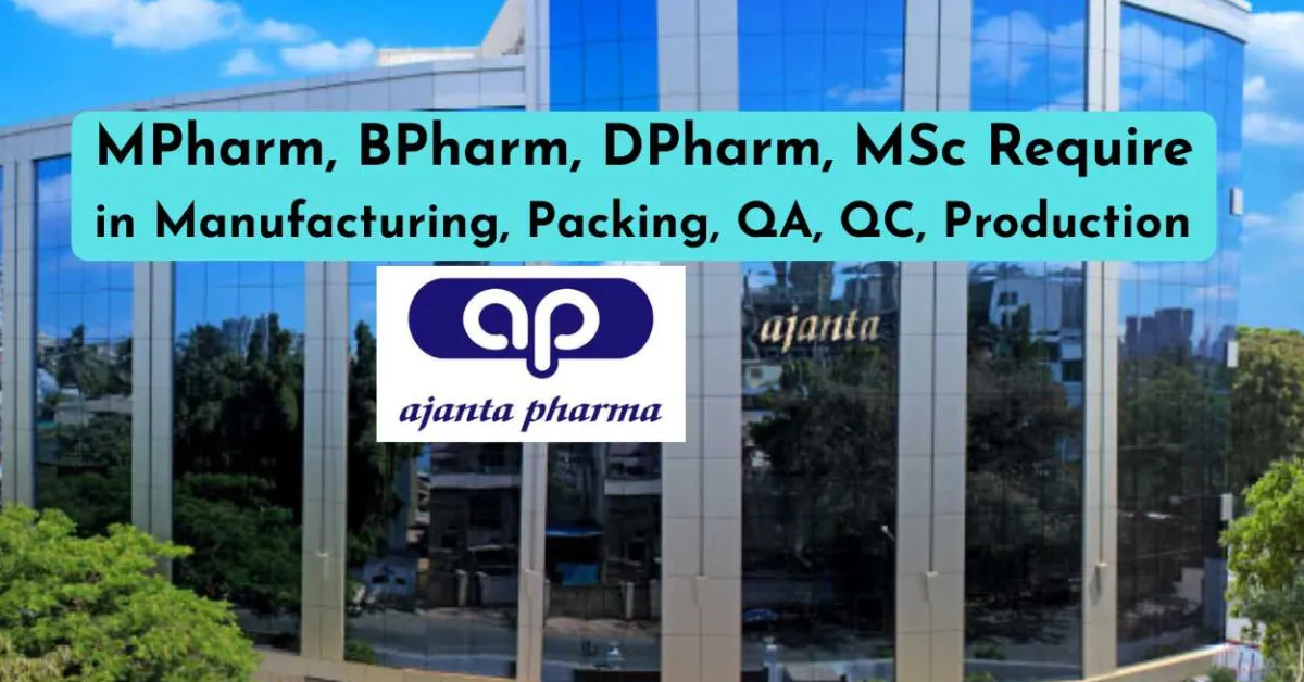 MPharm, BPharm, DPharm, MSc Require in Manufacturing, Packing, QA, QC, Production at Ajanta Pharma