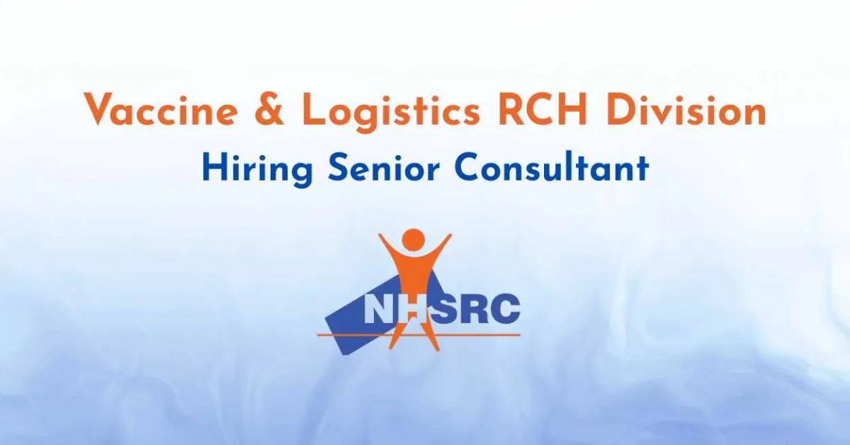 NHSRC, Vaccine & Logistics RCH Division Hiring Senior Consultant