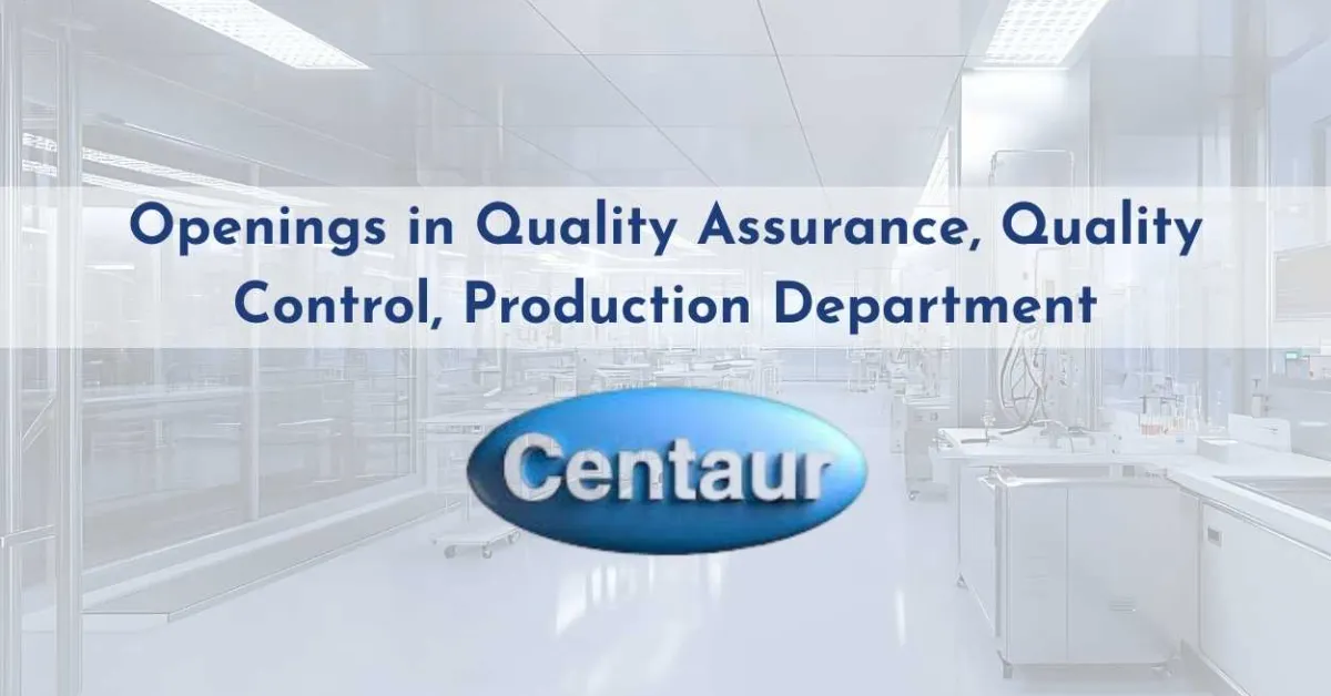 Openings in Quality Assurance, Quality Control, Production Department at Centaur Pharma