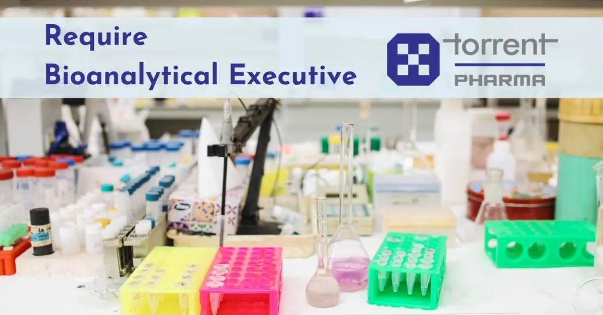 Require Bioanalytical Executive at Torrent Pharma
