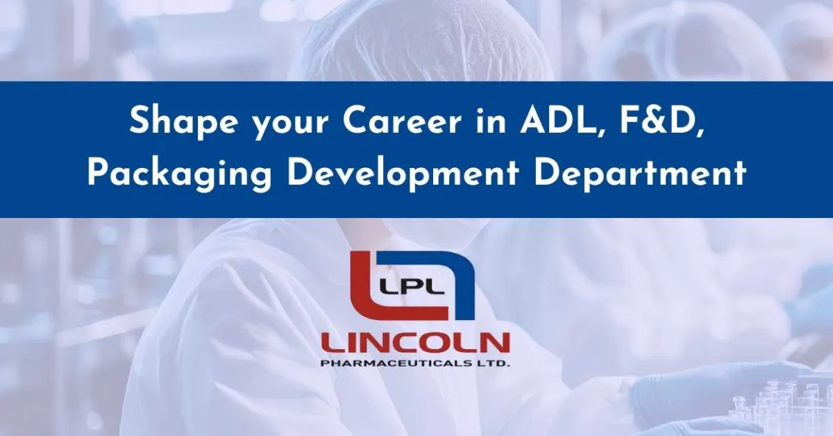 Shape your Career with Lincoln Pharmaceuticals in ADL, F&D, Packaging Development Department