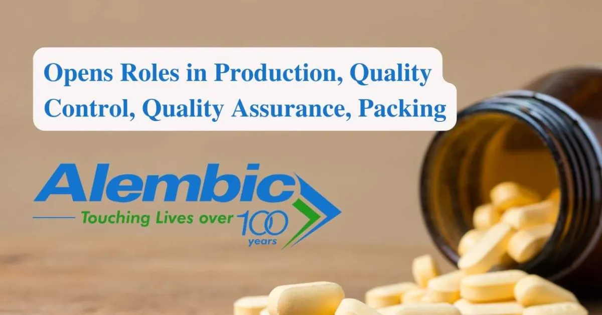 Alembic Pharma Opens Roles in Production, Quality Control, Quality Assurance, Packing