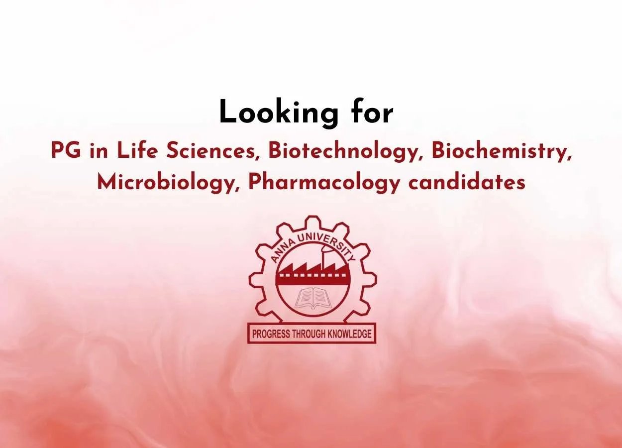 Anna University looking for PG in Life Sciences, Biotechnology, Biochemistry, Microbiology, Pharmacology candidates