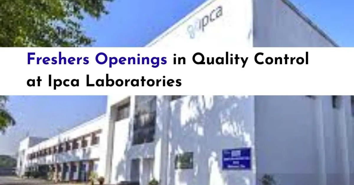 Freshers Openings in Quality Control at Ipca Laboratories