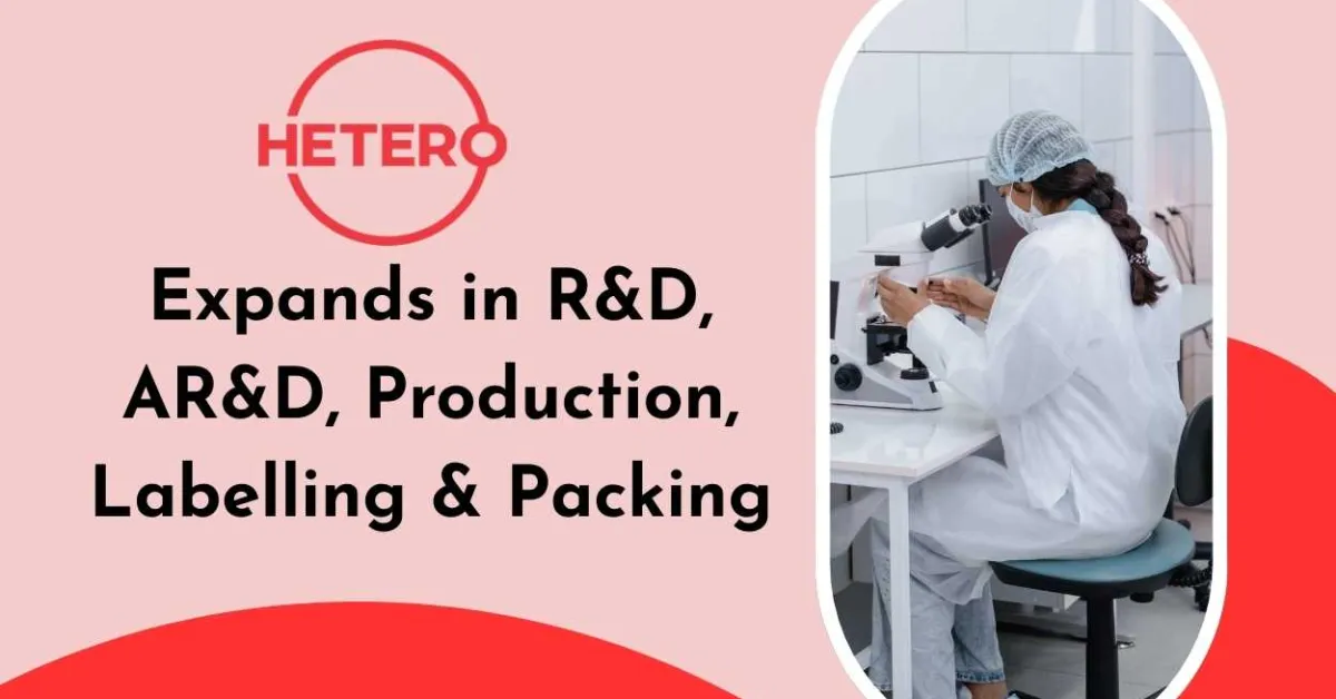 Hetero Biopharma expands in R&D, AR&D, Production, Labelling & Packing