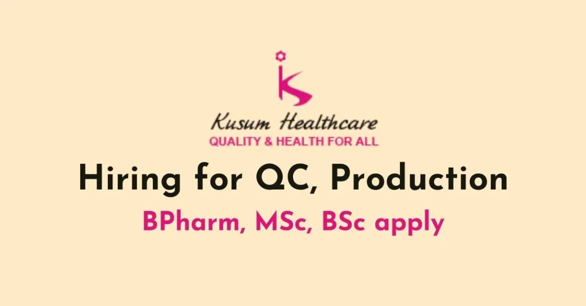 Hiring for QC, Production at Kusum Healthcare