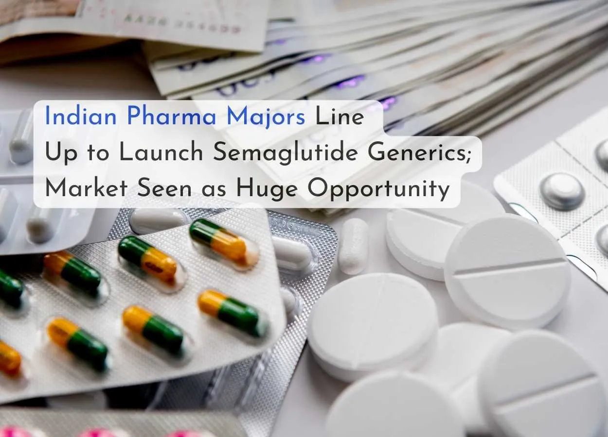Indian Pharma Majors Line Up to Launch Semaglutide Generics; Market Seen as Huge Opportunity