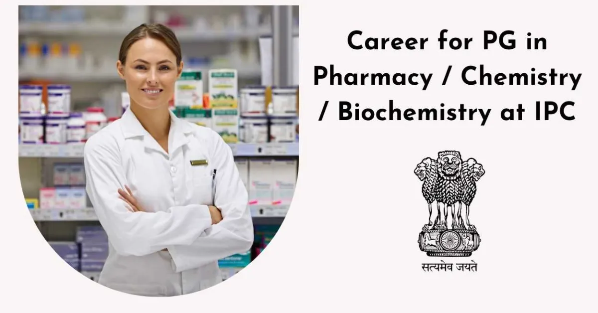 Career for PG in Pharmacy / Chemistry / Biochemistry at Indian Pharmacopoeia Commission
