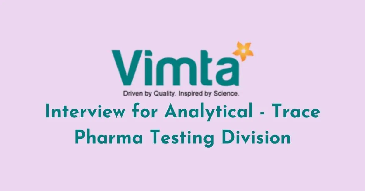 Interview for Analytical - Trace Pharma Testing Division at VIMTA
