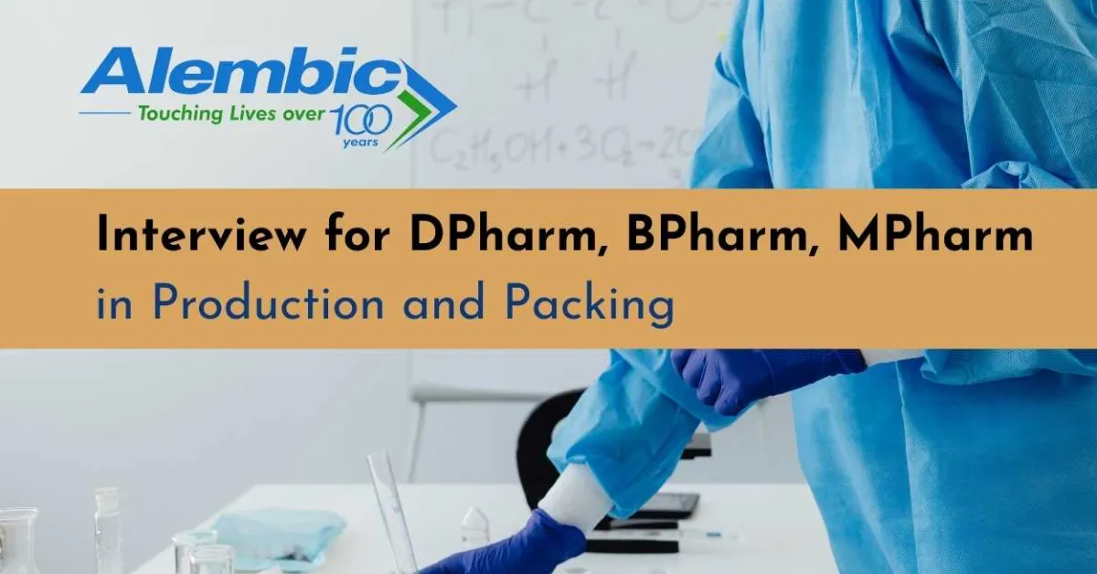 Interview for DPharm, BPharm, MPharm in Production and Packing at Alembic Pharmaceuticals