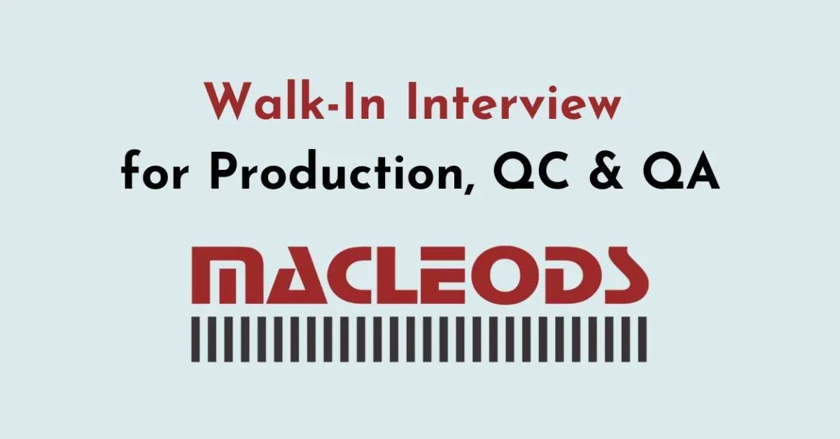 Macleods Walk-In Interview for Production, QC & QA