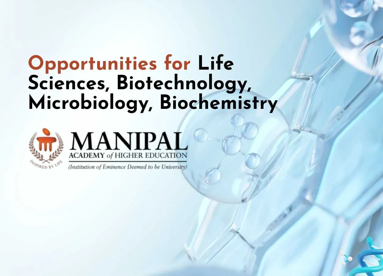 MAHE Opens Opportunities for Life Sciences, Biotechnology, Microbiology, Biochemistry